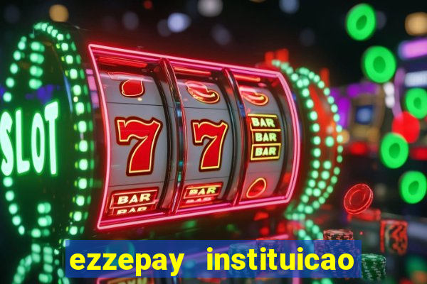 ezzepay instituicao de pagamento ltda